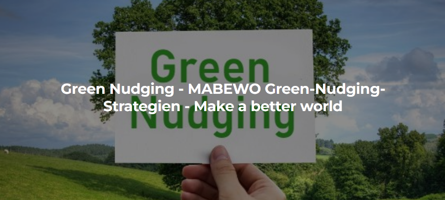 Green Nudging - MABEWO Green-Nudging-Strategien - Make a better world